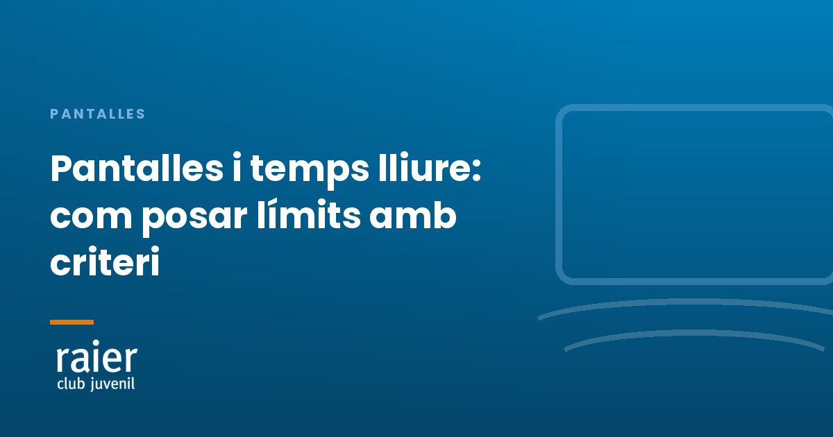 «Pantalles i temps lliure: com posar límits amb criteri» · Club Raier