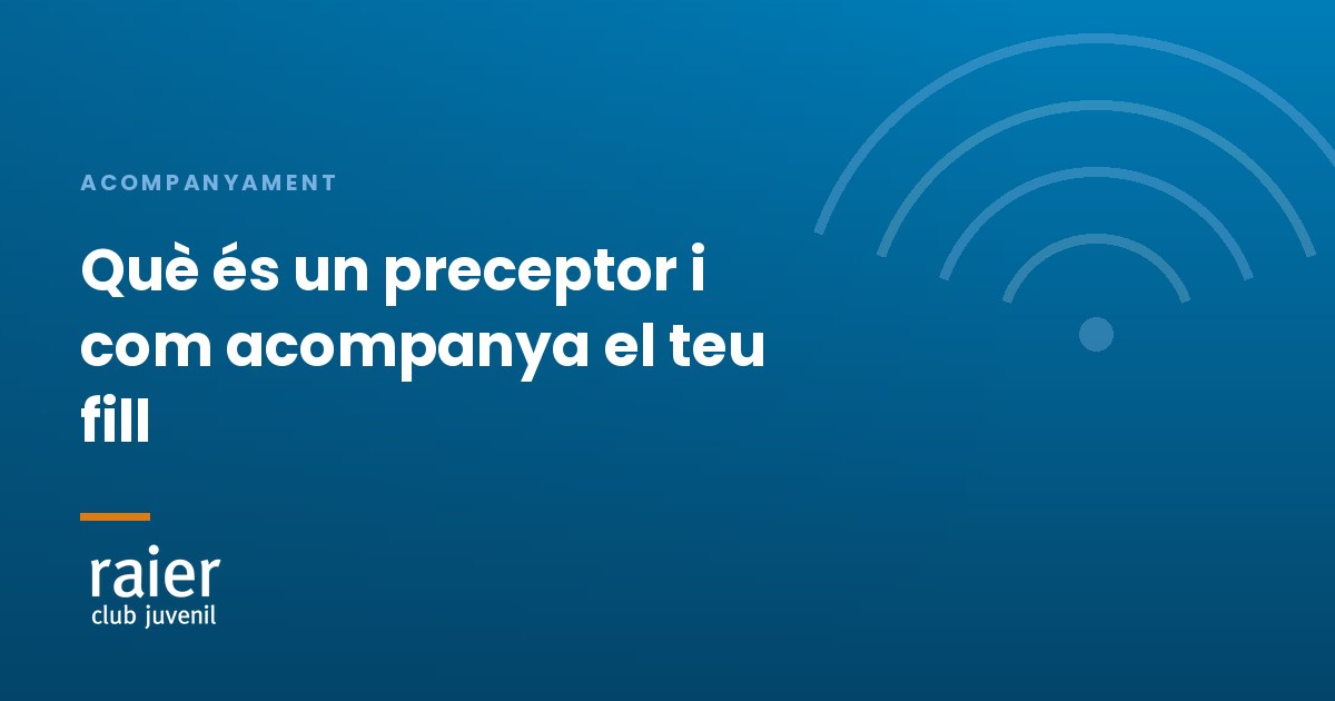 «Què és un preceptor i com acompanya el teu fill» · Club Raier